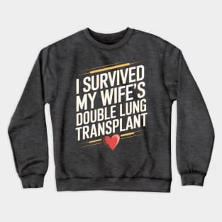 I Survived My Wife's Double Lung Transplant Crewneck Sweatshirt